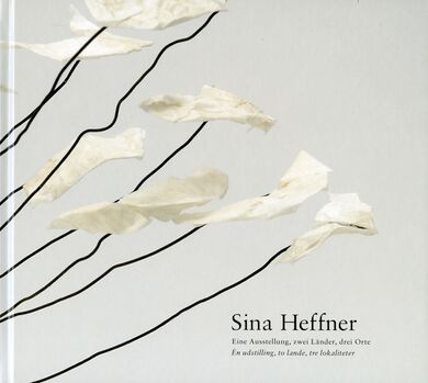 Sina Heffner. Eine Ausstellung, zwei Länder, drei Orte